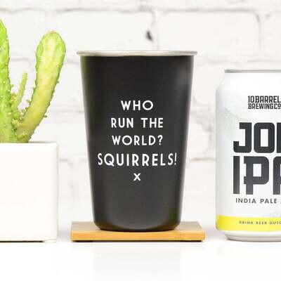 Who Run the World? Squirrels! SS Pint