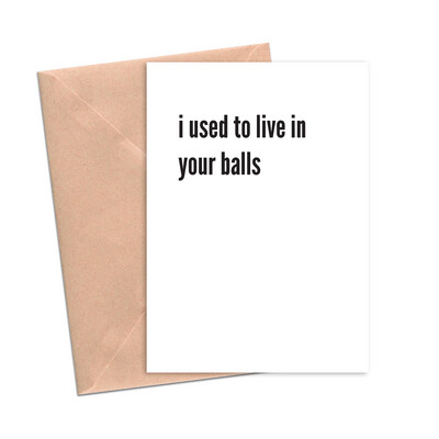 I Used to Live in Your Balls Card