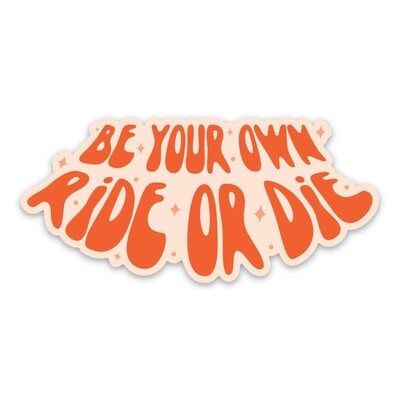 Be Your Own Ride or Die Sticker