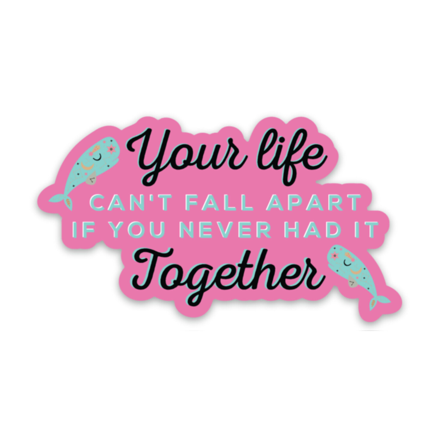 Your Life Can't Fall Apart Sticker