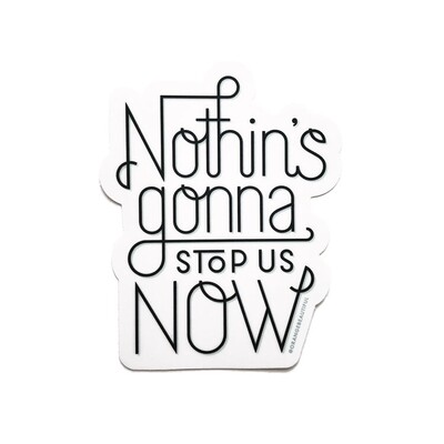 Nothin's Gonna Stop Us Now Sticker