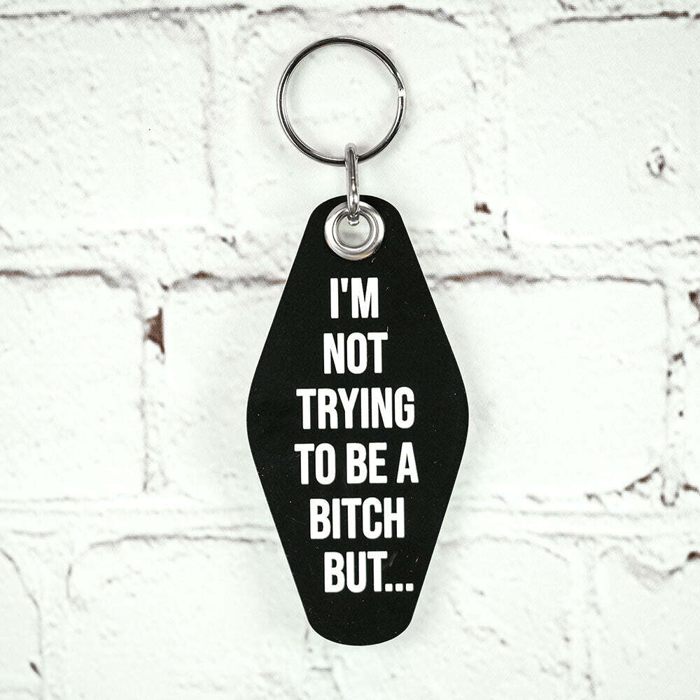 I'm Not Trying to be a B**tch Keychain