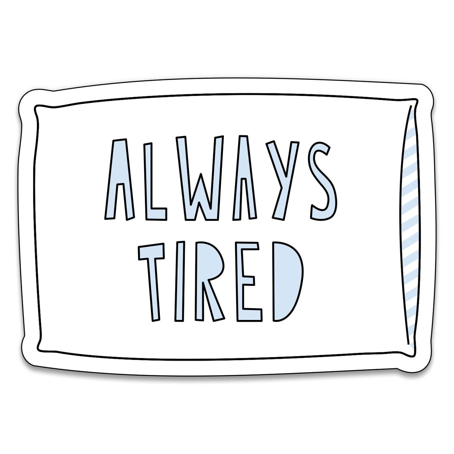 Always Tired Sticker