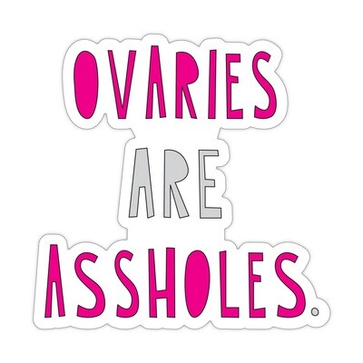 Ovaries Are A$$holes Sticker