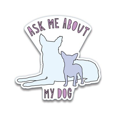 Ask Me About My Dog Sticker