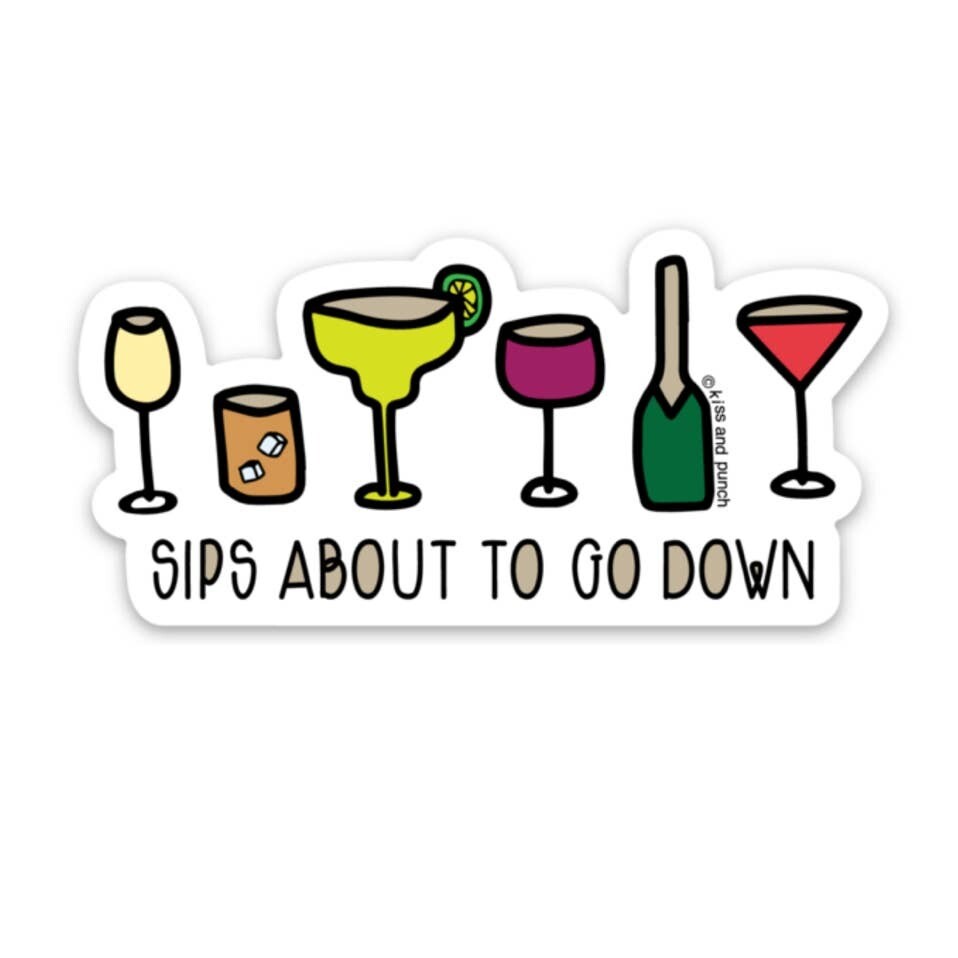 Sips About to go Down Sticker