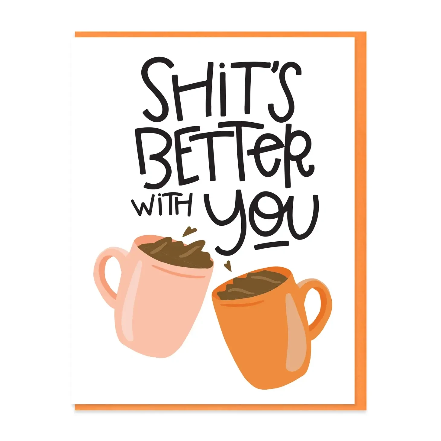Sh*t's Better With You Card
