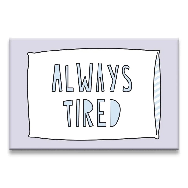 Always Tired Magnet