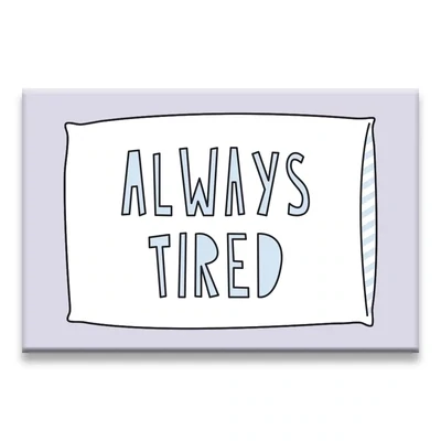 Always Tired Magnet