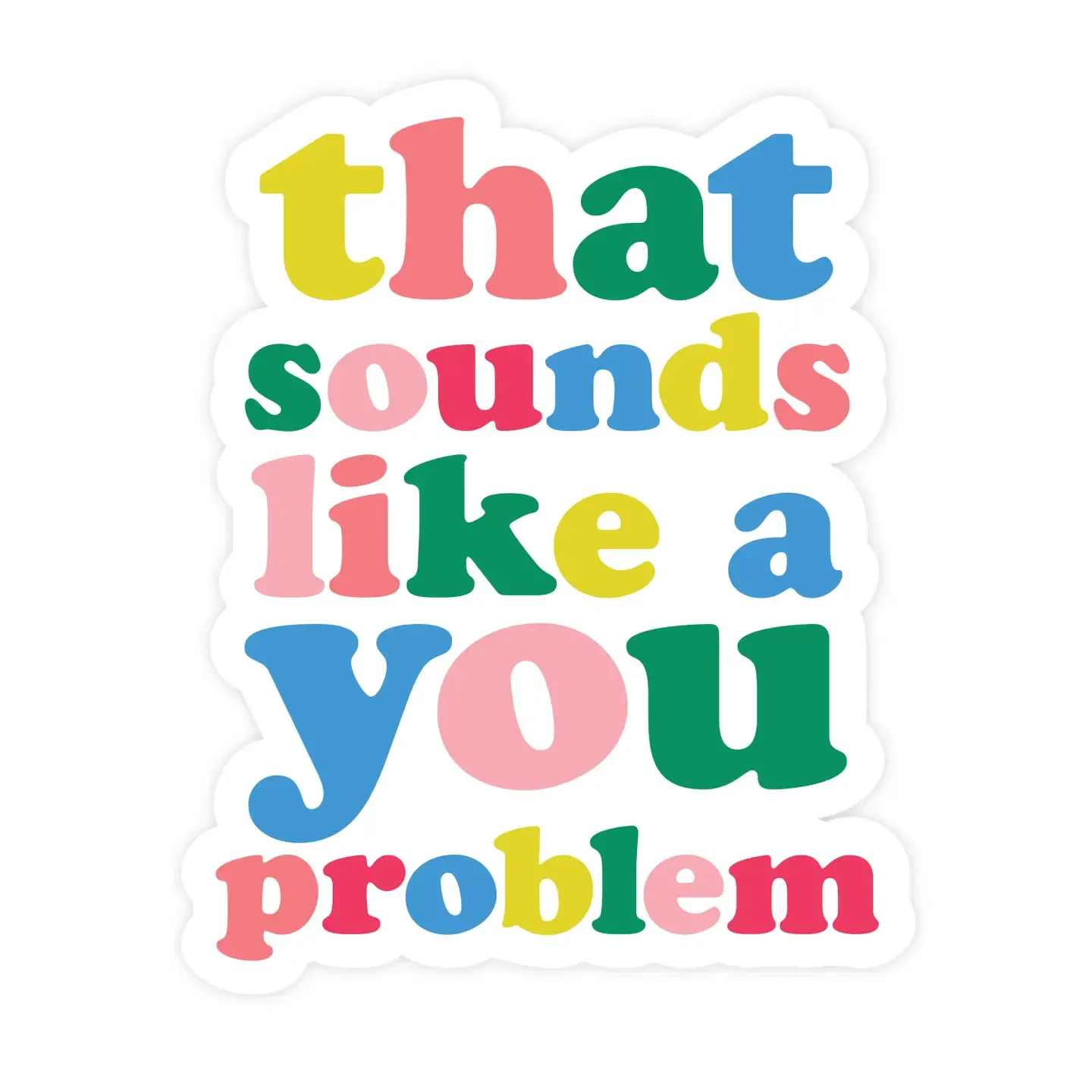 That Sounds Like a You Problem Sticker