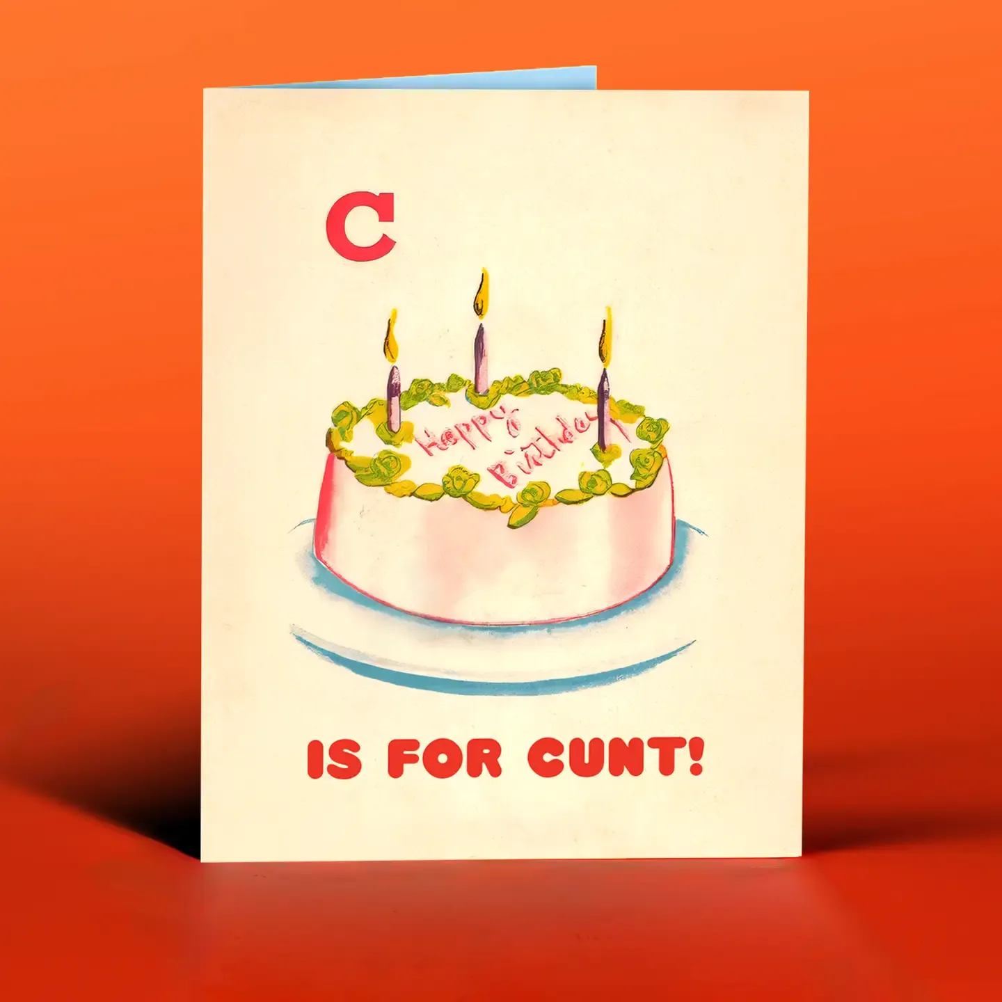C is for C*nt Birthday Card
