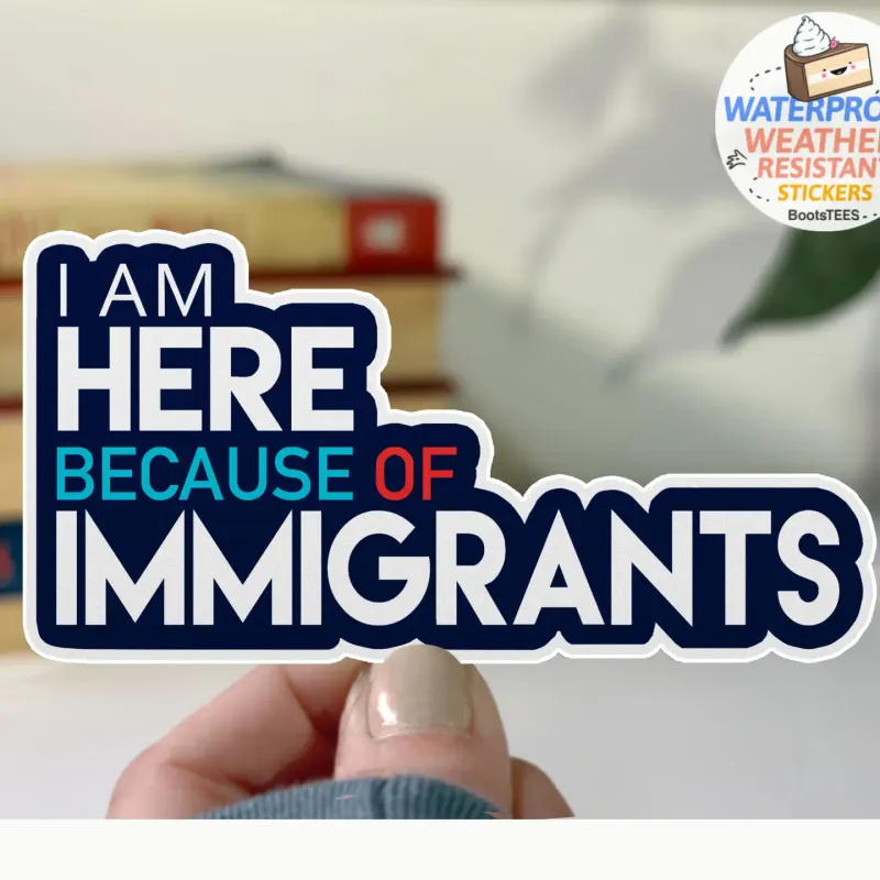 Here Because of Immigrants Sticker