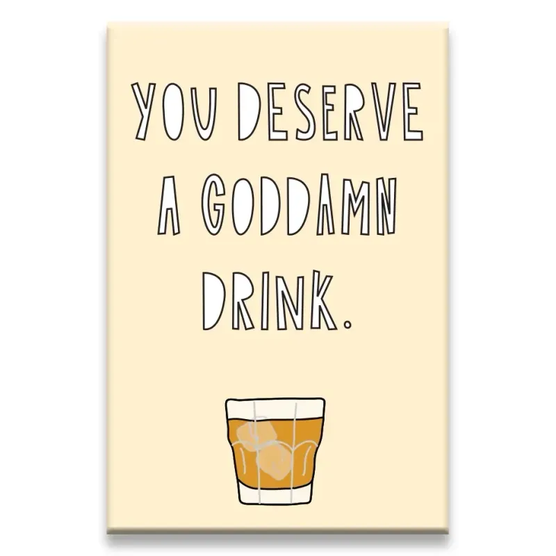 You Deserve a Drink Magnet