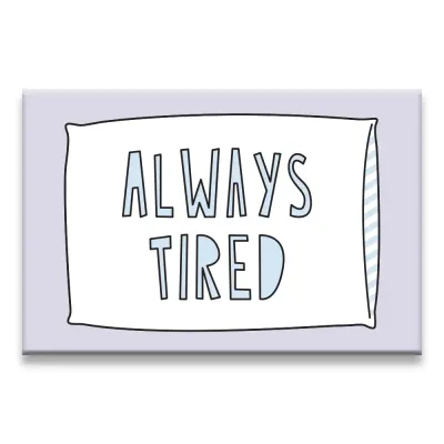 Always Tired Magnet