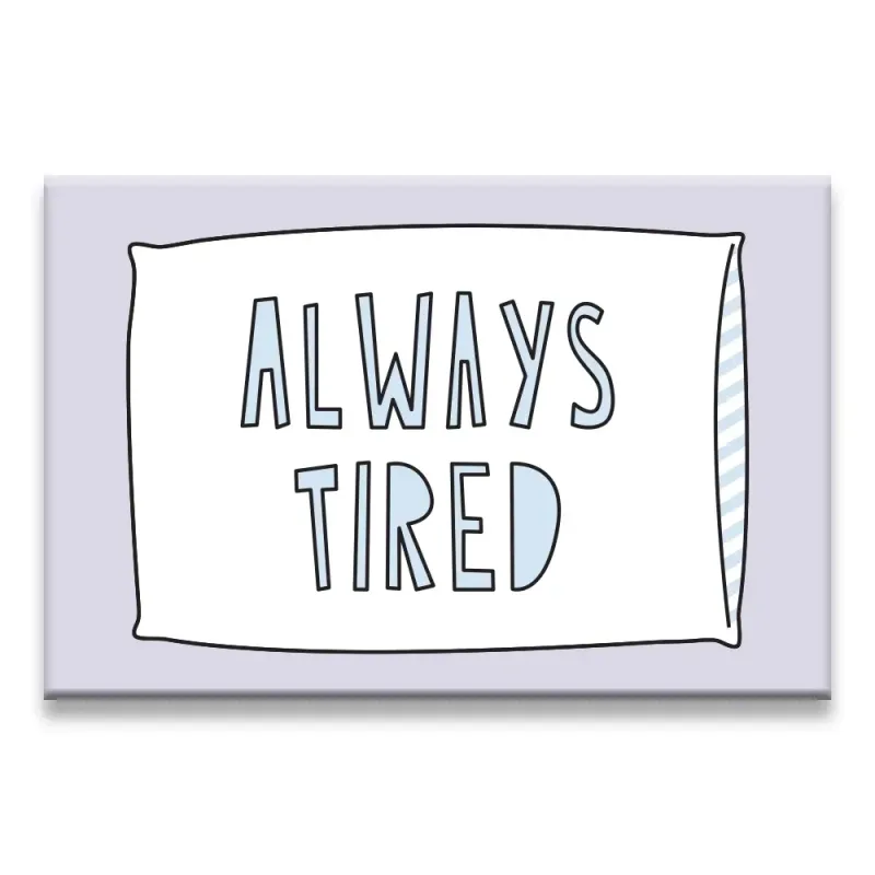 Always Tired Magnet