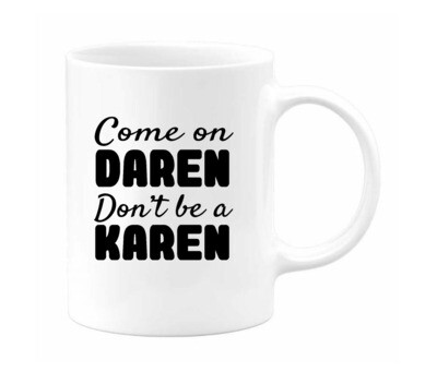 &quot;Come on Daren Don&#39;t be a Karen&quot; 12oz Coffee Mug