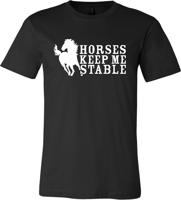 &quot;Horses Keep Me Stable&quot; T-Shirt