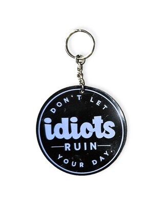 &quot;Don&#39;t Let idiots Ruin Your Day&quot; Keychain