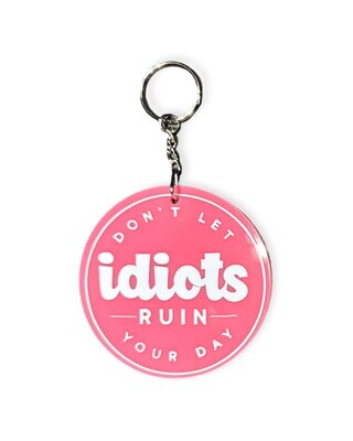 &quot;Don&#39;t Let idiots Ruin Your Day&quot; Keychain