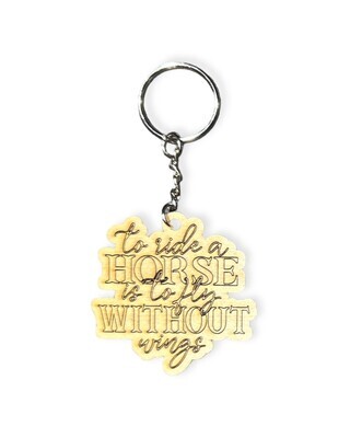 &quot;to ride a Horse is to fly WITHOUT wings&quot; Keychain