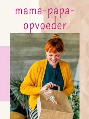 Mama - papa - begeleider - opvoeder