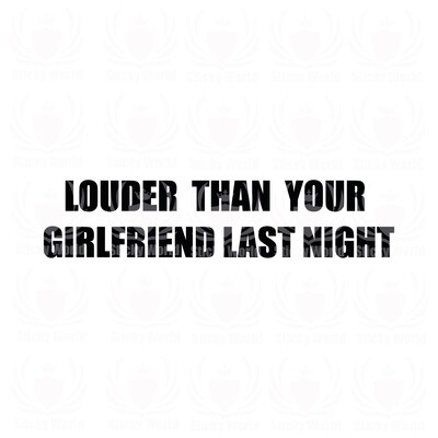 Louder Than Your Girlfriend Last Night