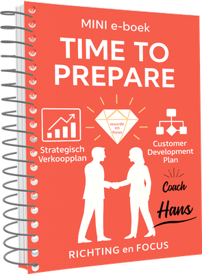 TIME TO PREPARE - STRATEGISCH VERKOOPPLAN - MINI E-BOEK TIME TO PREPARE - STRATEGISCH VERKOOPPLAN - MINI E-BOEK