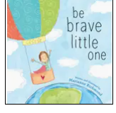 "Be Brave Little One"