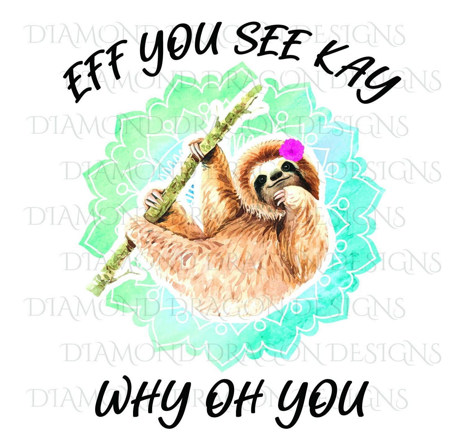 Animals - Cute Sloth, Sloth with Flower, Eff You See Kay, Why Oh You, Watercolor Sloth, Waterslide