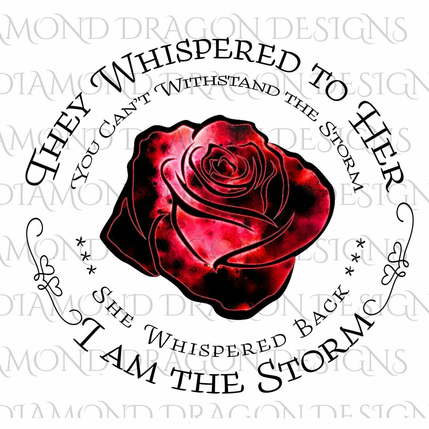 Flowers - They Whispered to Her, Cannot Withstand the Storm, I am the Storm, Quote, Red Galaxy Rose, Waterslide