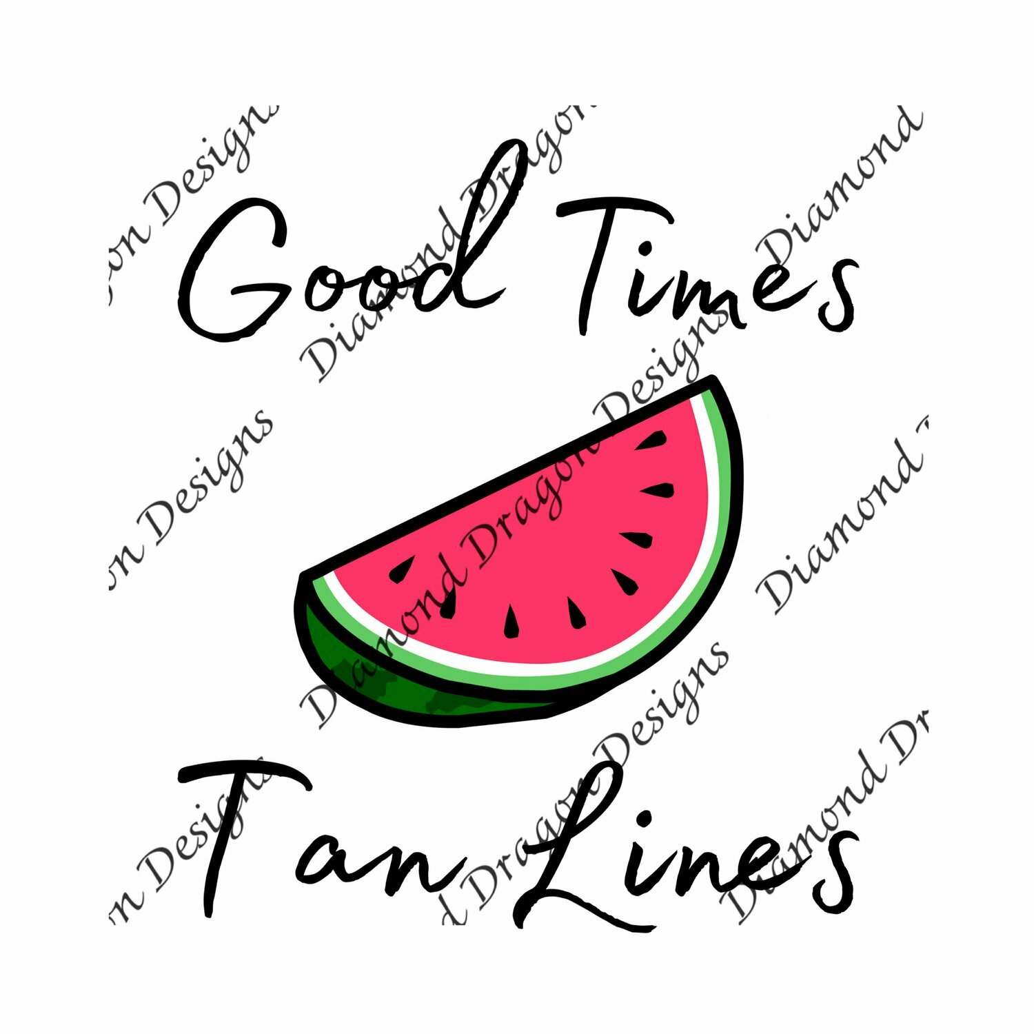 Watermelon - Summer, Summer time, Good Time Tan Lines, Quote, Watermelon Slice, Waterslide