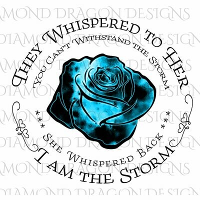 Flowers - Whispered to Her, Cannot Withstand the Storm, I am the Storm, Quote, Blue Watercolor Galaxy Rose, Waterslide