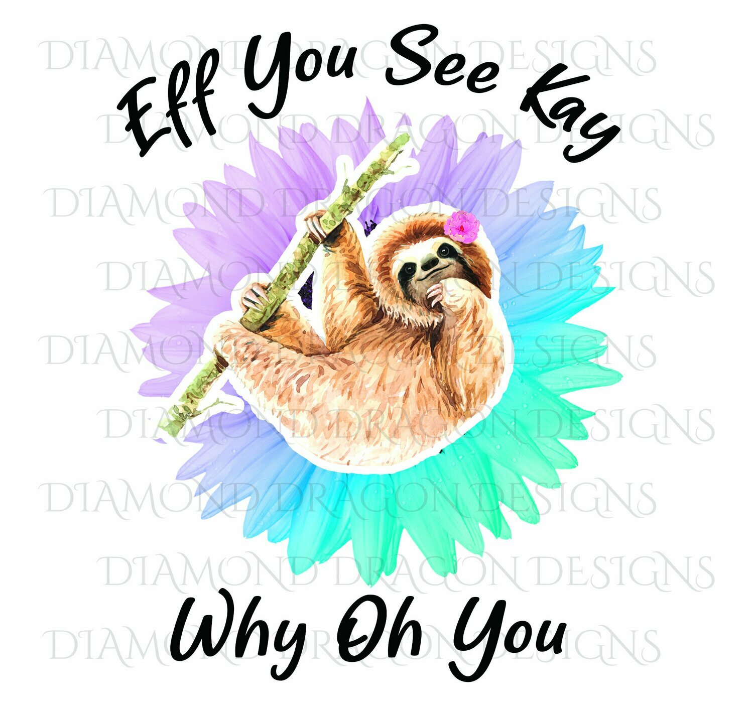 Sloths - Cute Sloth, Sloth with Flower, Eff You See Kay, Why Oh You, Sunflower Sloth, Digital Image
