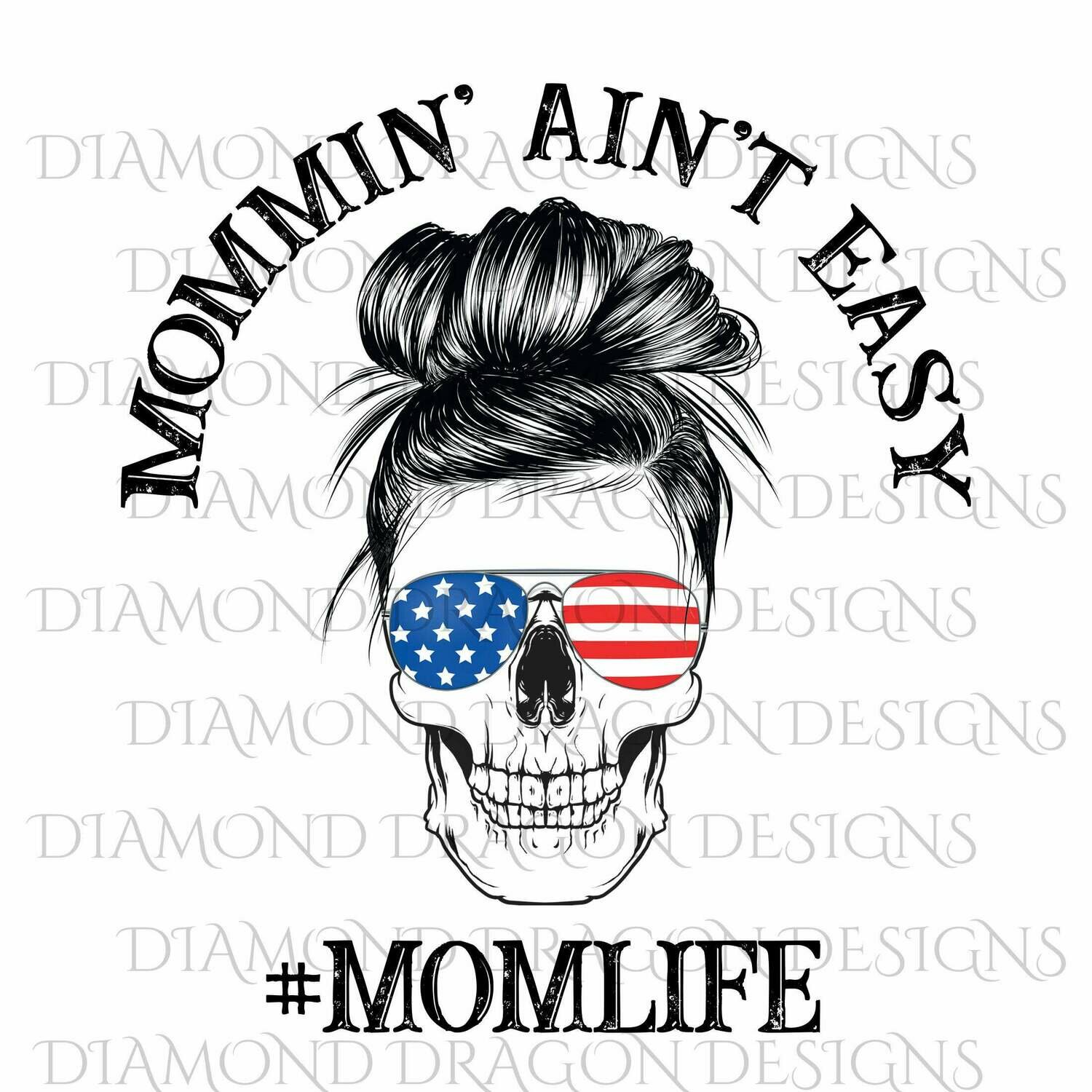 Skulls - Mommin Aint Easy, #momlife, Messy Bun Skull, Sunglasses, #momlife, Patriotic, 4th of July, Flag, Digital Image