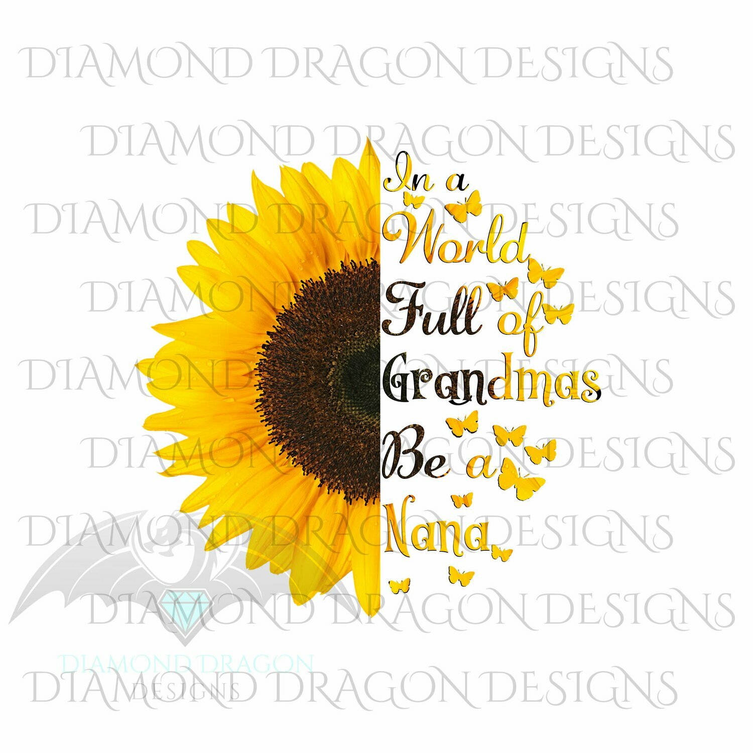 Mom's - In a World Full Of Grandmas Be a Nana, Butterfly, Sunflower, Mother's Day, Quote, Digital Image