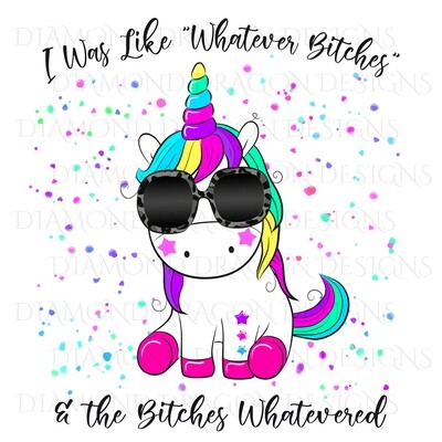 Unicorn - I Was Like Whatever, Bitches Whatevered, Sassy Unicorn, Watercolor, Digital Image