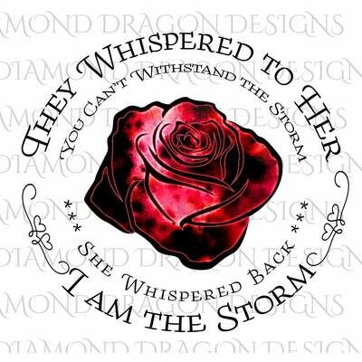 Flowers - They Whispered to Her, Cannot Withstand the Storm, I am the Storm, Quote, Red Galaxy, Rose, Watercolor, Digital Image