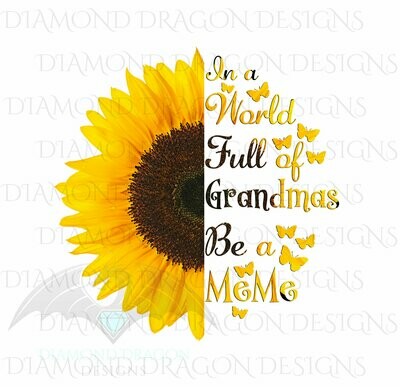 Mom's - In a World Full Of Grandmas Be a MeMe, Butterfly, Sunflower, Mother's Day, Quote, Digital Image