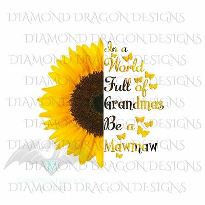 Mom's - In a World Full Of Grandmas Be a Mawmaw, Butterfly, Sunflower, Mother's Day, Quote, Digital Image