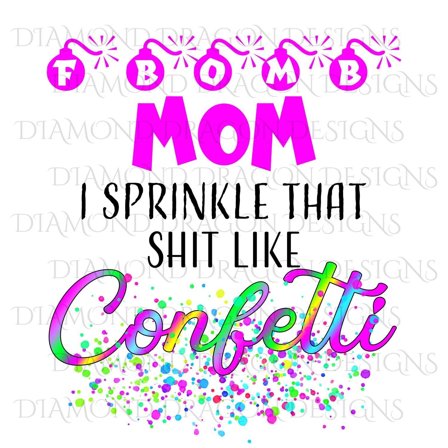 Quotes - F Bomb Mom, F- Bomb Mom, I Sprinkle that Shit Like Confetti, Waterslide