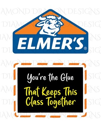 Teachers - Elmers Glue, You're the Glue That Keeps This Class Together, Digital Image