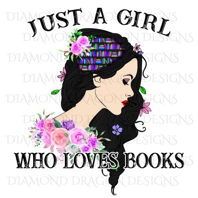 Books - Whimsical, Black Haired, Just a Girl Who Loves Books, Lady Library, Book Girl, Book Lover, Pink Floral, Digital Image