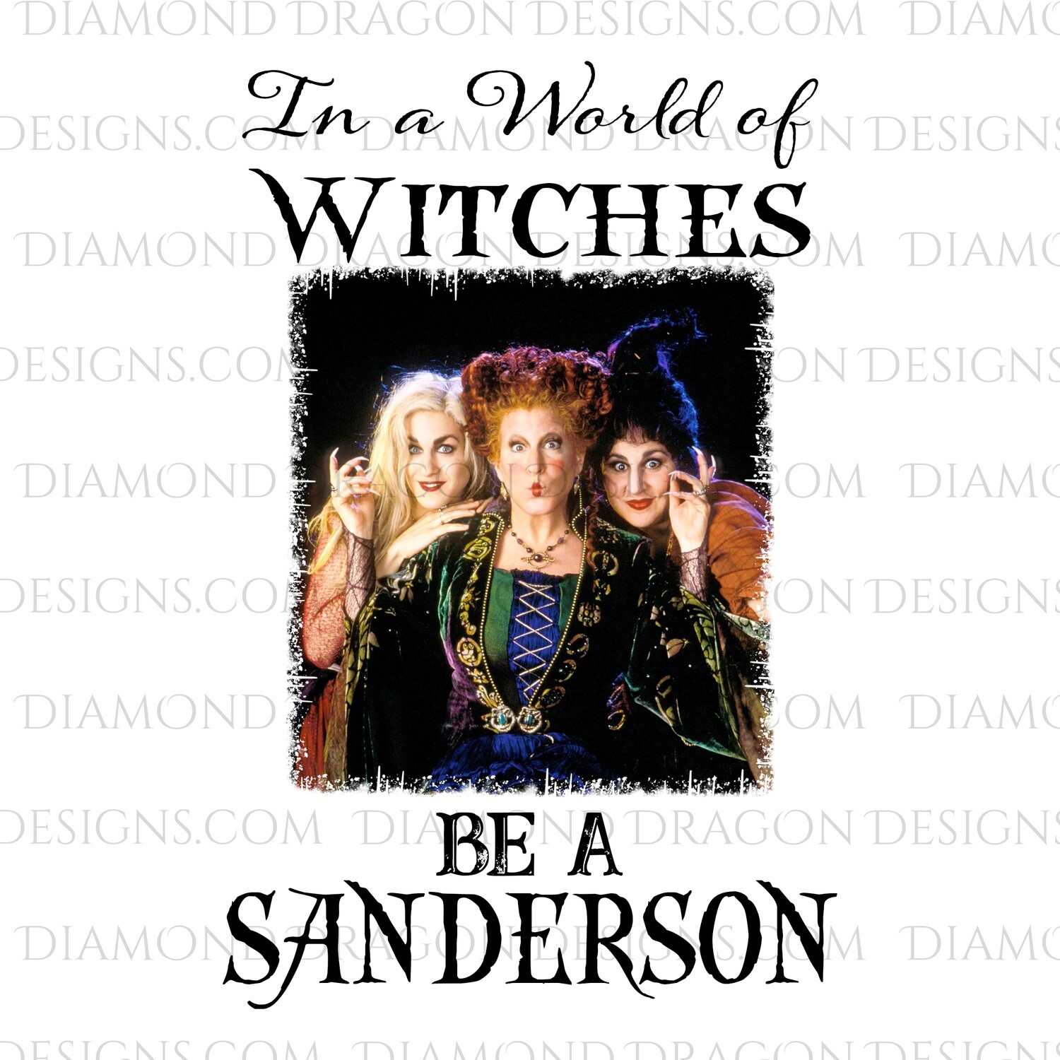 Halloween - Hocus Pocus, Sanderson Sisters, In a World of Witches, Be a Sanderson, Digital Image