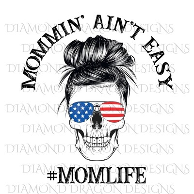 Skulls - Mommi' Ain't Easy, Patriotic Sunglasses, #Momlife, Waterslide