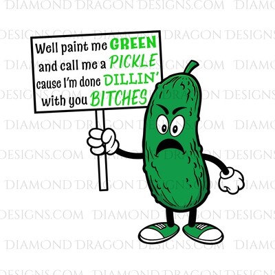 Quotes - Well Paint Me Green. And Call Me a Pickle, I'm Done Dillin', No Finger, Quote, Digital Image