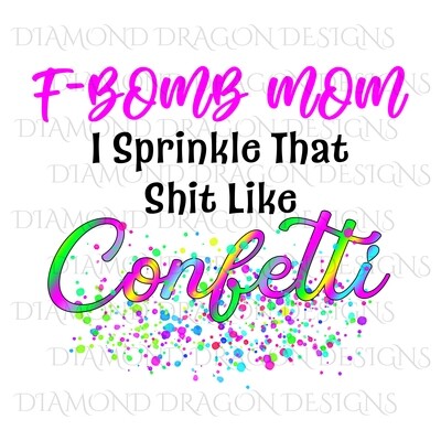 Quotes - F Bomb Mom 3, F-Bomb Mom, I Sprinkle that Shit Like Confetti, Waterslide