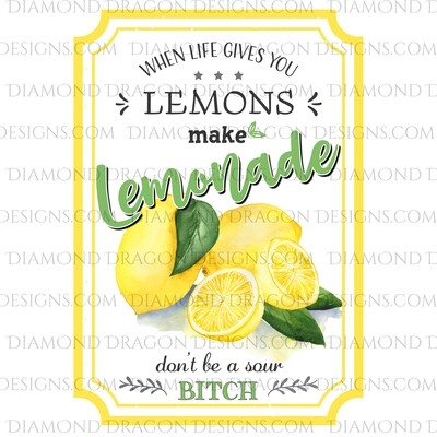 Quote - Lemonade Label, If Life Gives You Lemons, Don't Be a Sour Bitch, Waterslide
