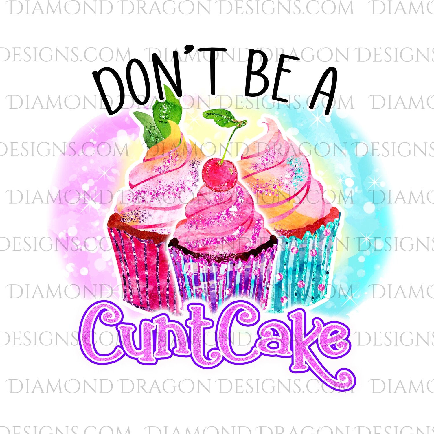 Adult - Don't Be a Cuntcake, Sparkle Watercolor, Digital Image