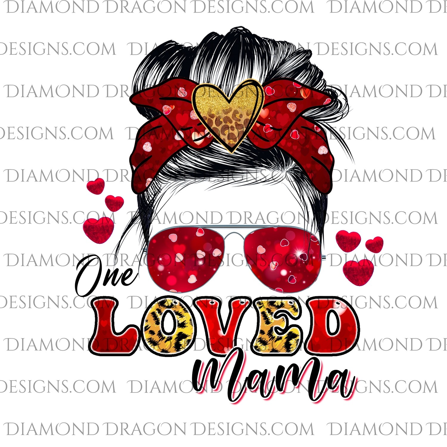 Valentine's - One Loved Mama, Messy Bun, Sunglasses, Digital Image
