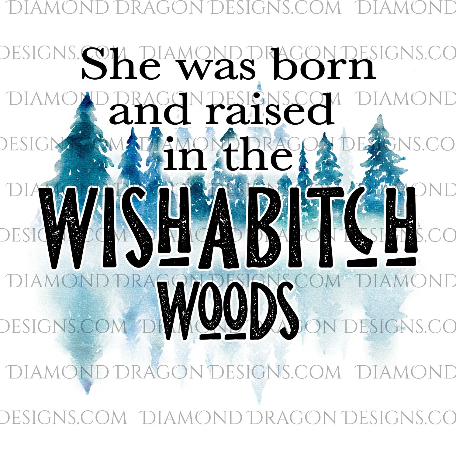 Quotes - She Was Born And Raised In The WishABitch Woods Waterslide